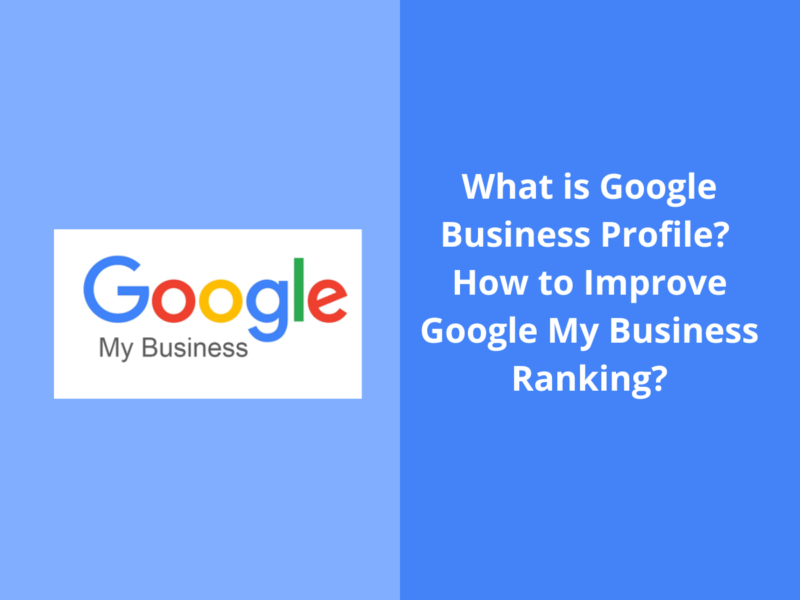 What is Google Business Profile? How to Improve Google My Business Ranking in 2025?