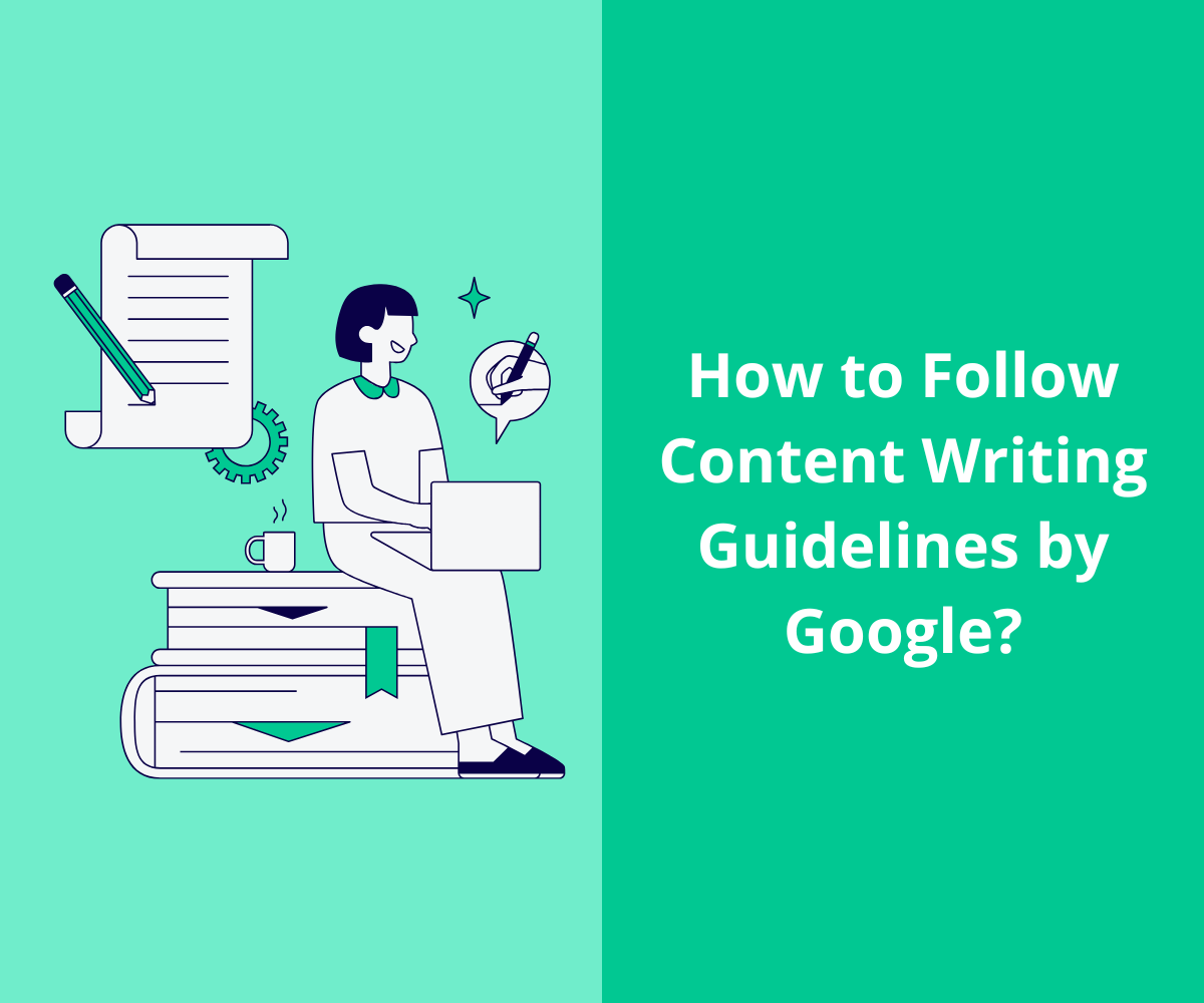 How to Follow Content Writing Guidelines by Google?