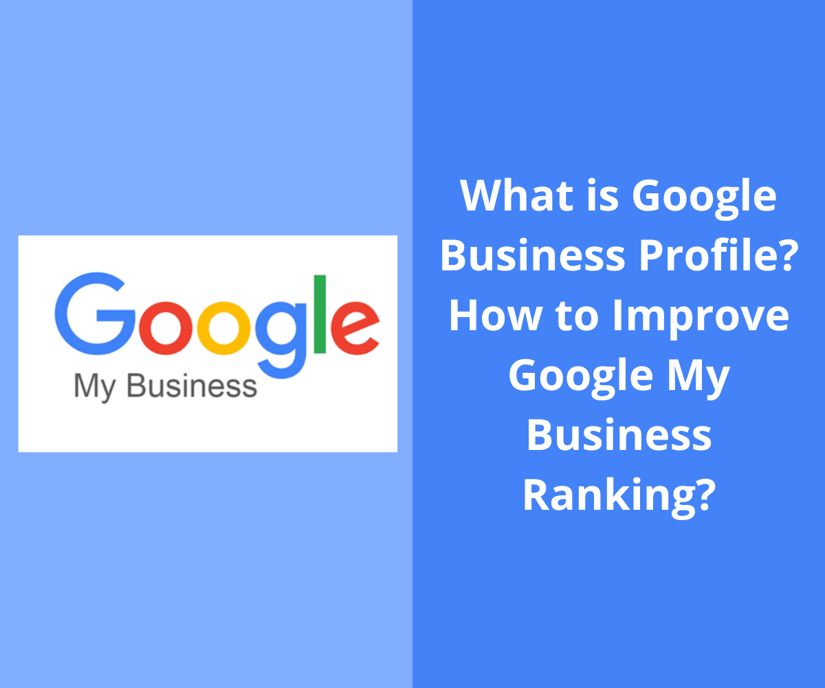 What is Google Business Profile? How to Improve Google My Business Ranking in 2025?