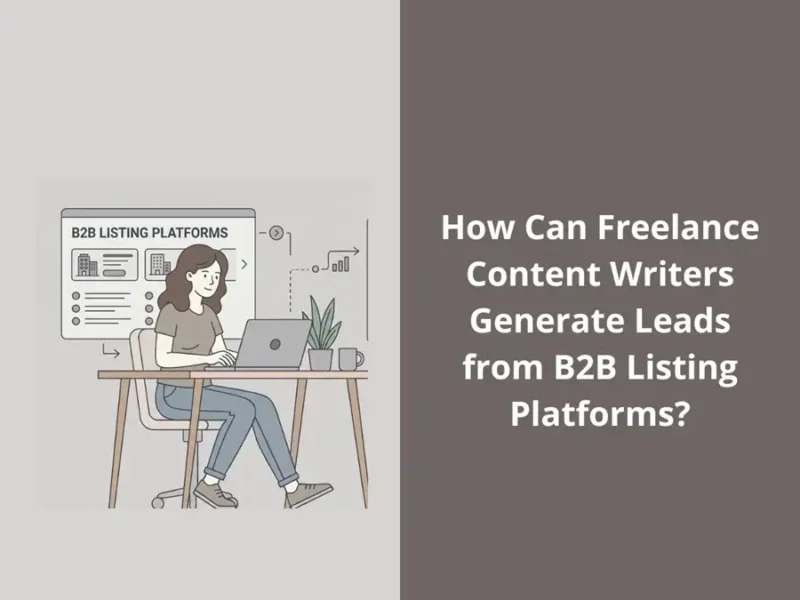 How Can Freelance Content Writers Generate Leads from B2B Listing Platforms?